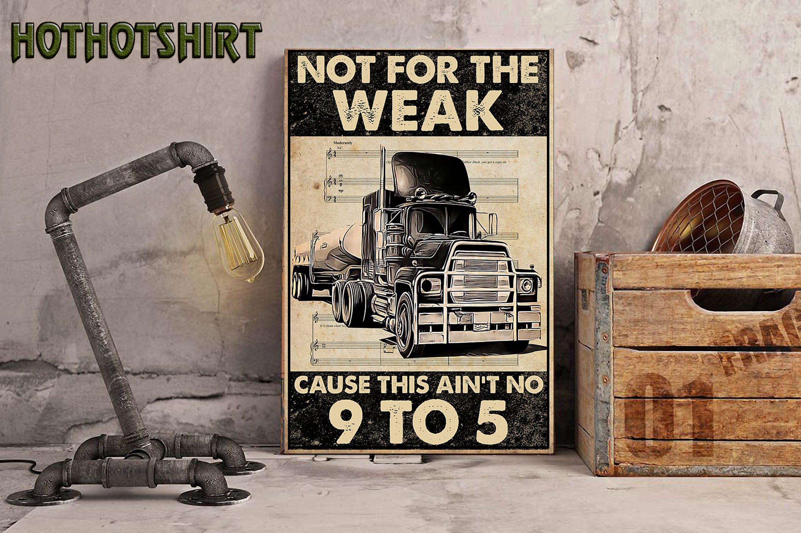 Trucker not for the weak cause this ain't no 9 to 5 poster