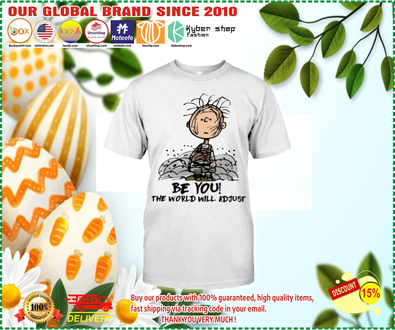 Charlie Brown be you the world will adjust shirt – BBS