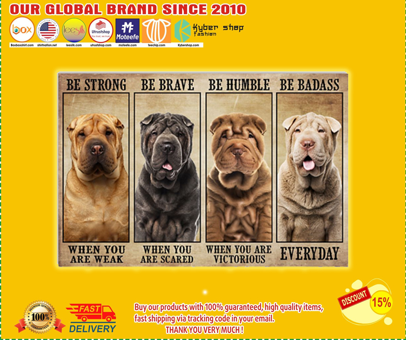 Shar Pei be strong be brave be humble be badass poster