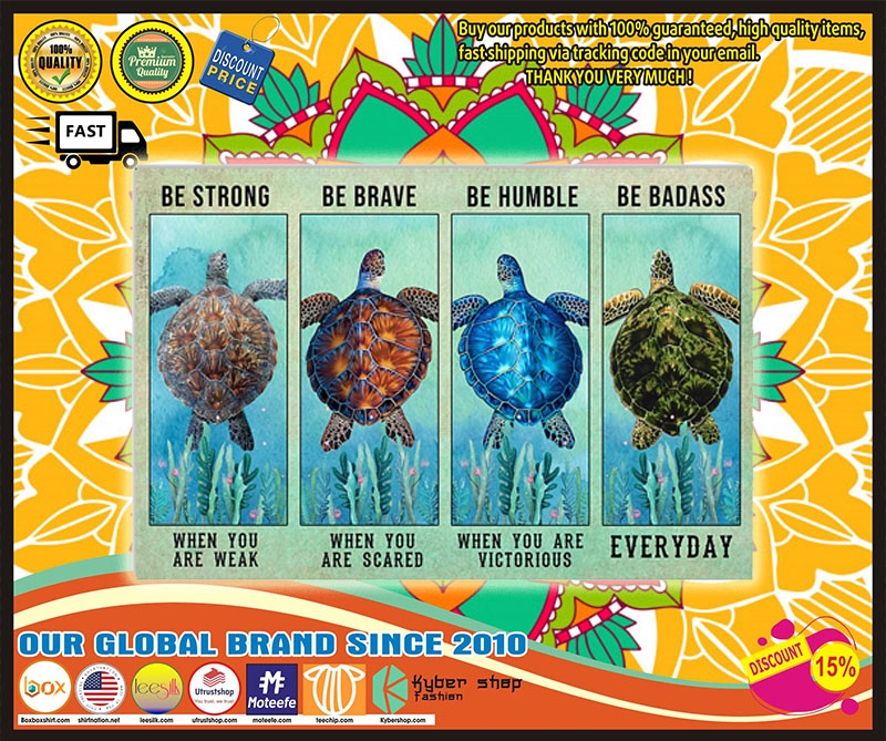 Turtle be strong be brave be humble be badass poster – LIMITED EDITION 1