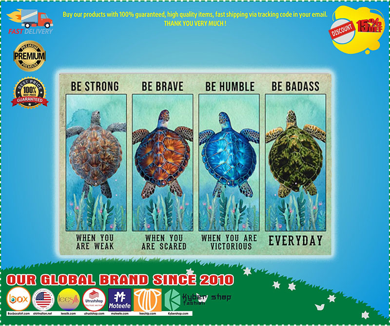 Turtle be strong be brave be humble be badass poster – LIMITED EDITION 3