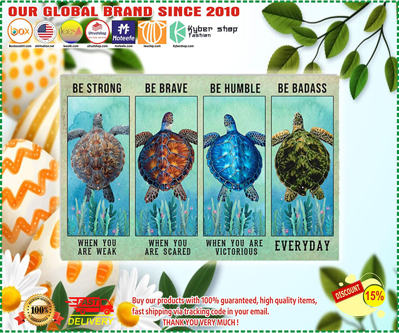 Turtle be strong be brave be humble be badass poster – LIMITED EDITION 2