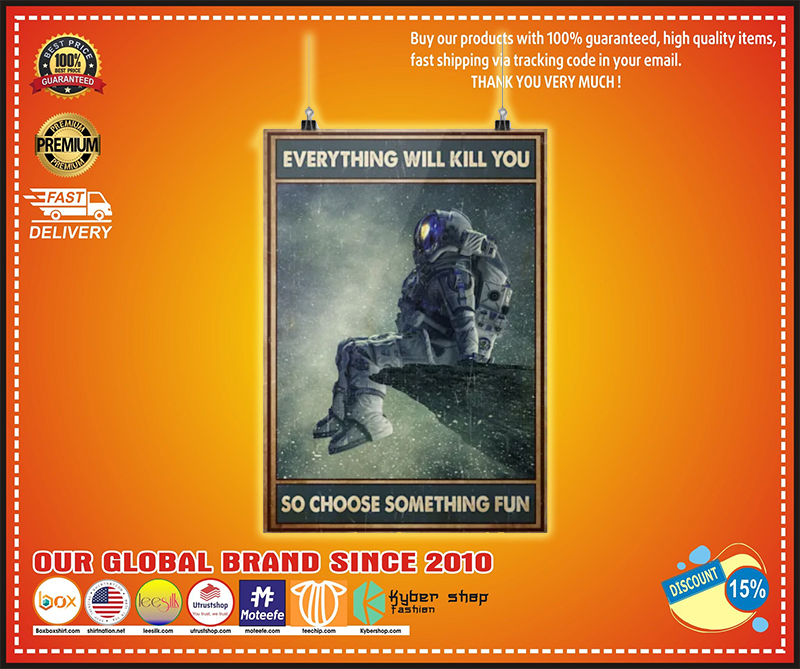 Astronaut everything will kill you so choose something fun poster – BBS