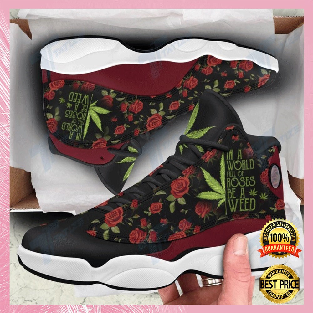 In a world full of roses be a weed Jordan 13 sneaker2