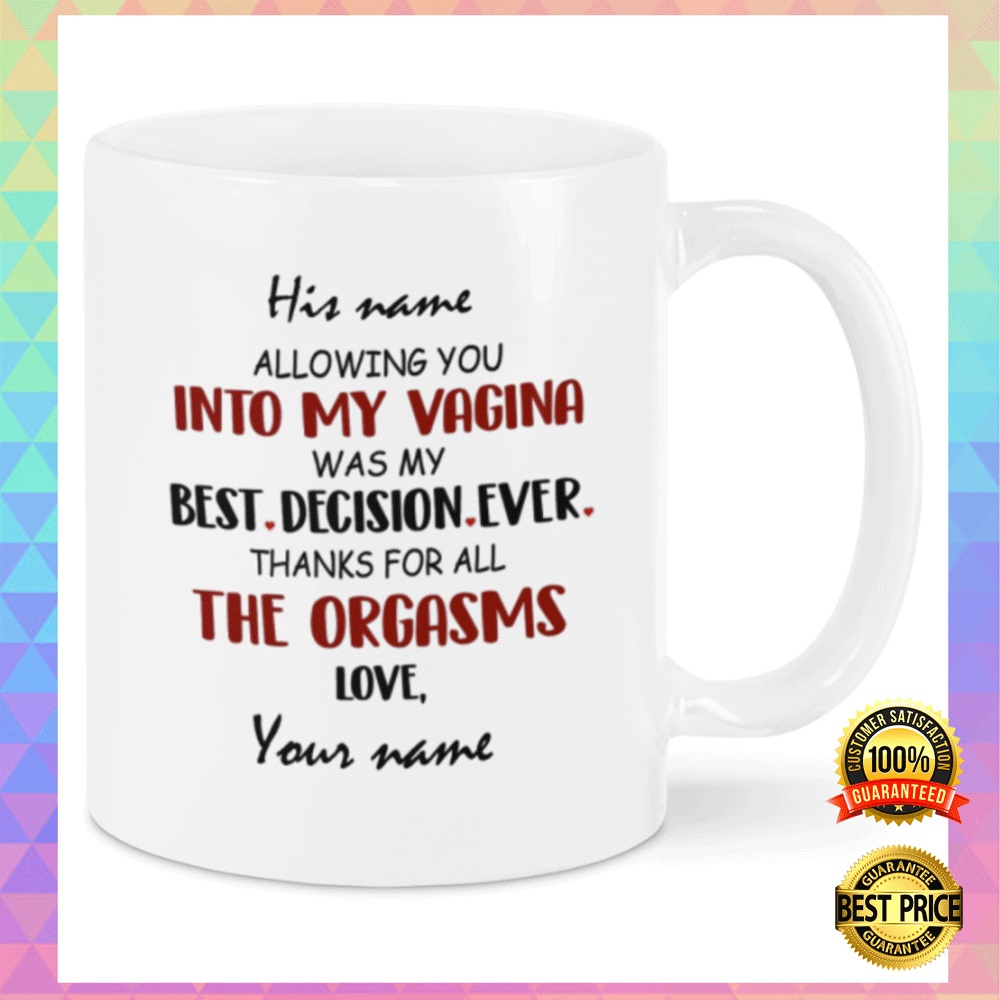 Personalized allowing you into my vagina was my best decision ever mug2
