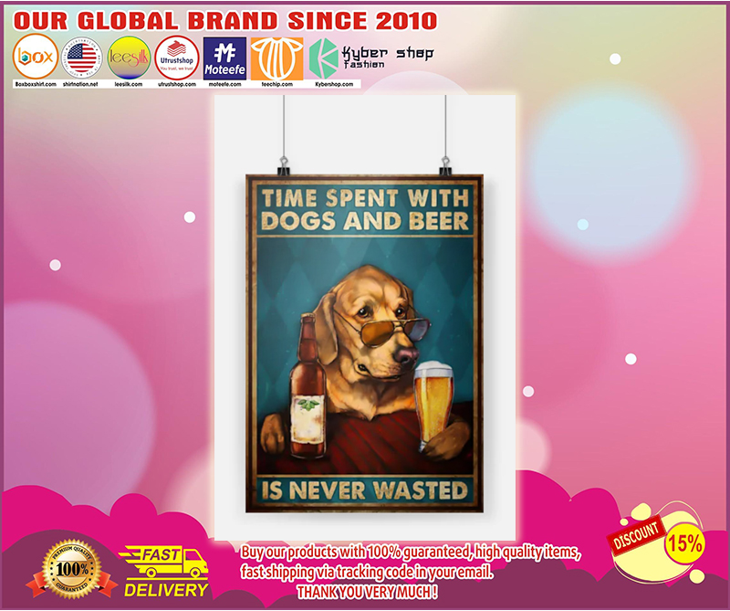 Time spent with dogs and beer is never wasted poster 1