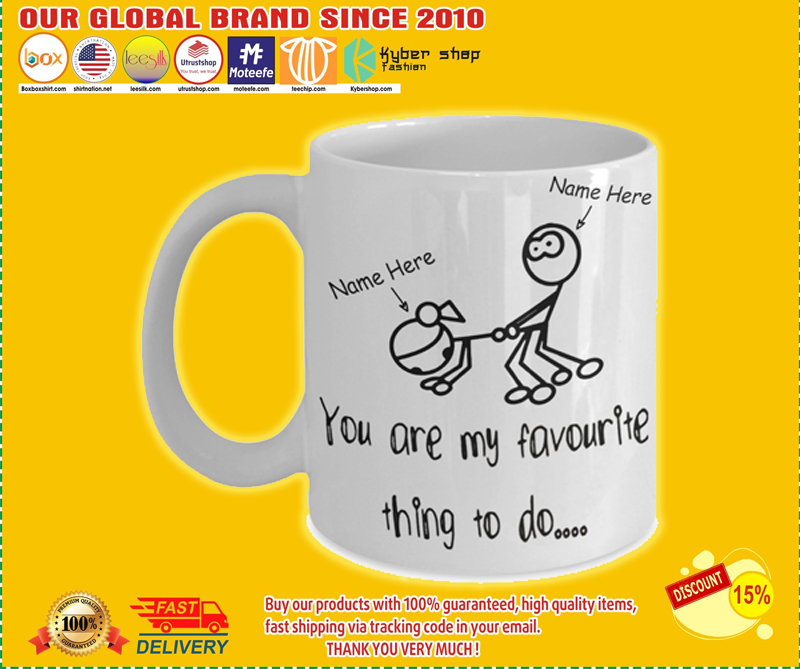 You are my favorite thing to do custom name mug – BBS