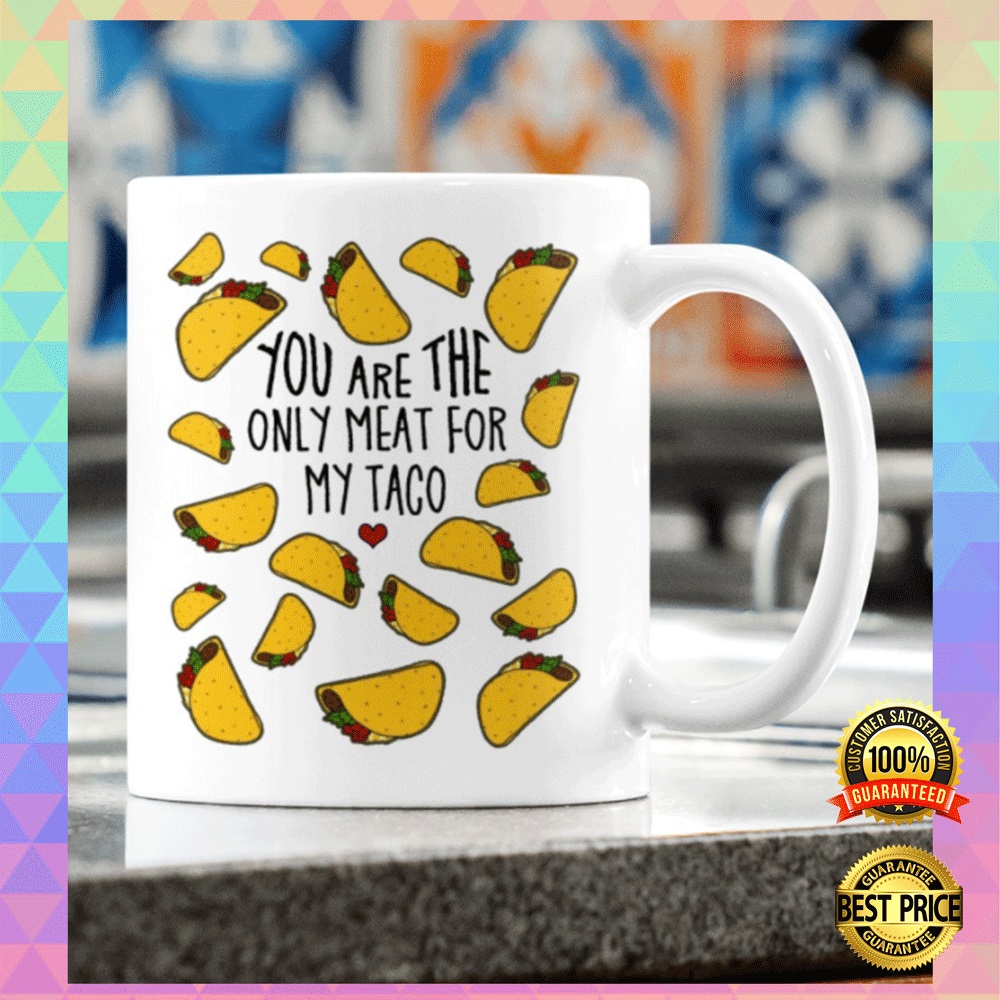 You are the only meat for my taco mug2