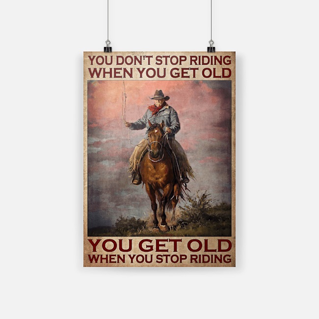 You don’t stop riding when you get old cowboy old man poster