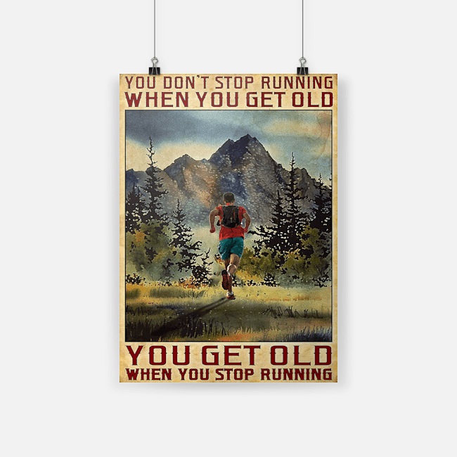 You don’t stop running when you get old you get old when you stop running poster – BBS