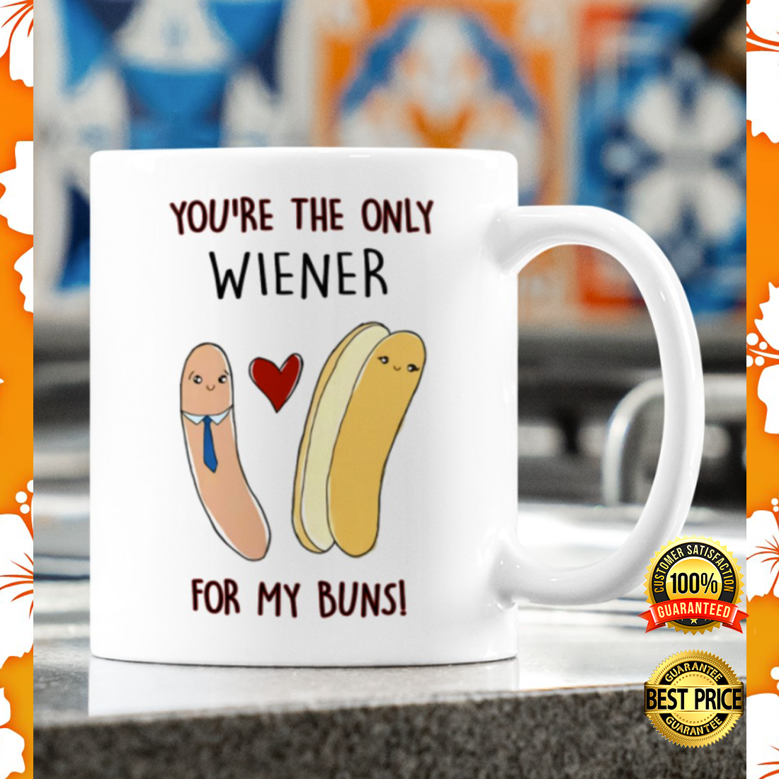 You’re The Only Wiener For My Buns Mug