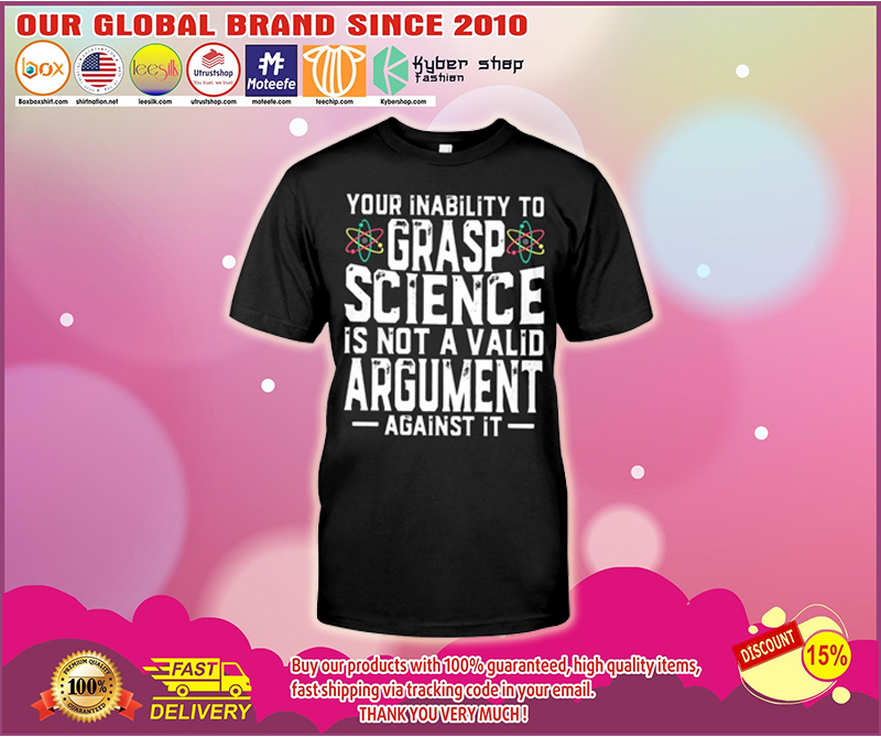 Your inability to grasp science is not a valid argument shirt – BBS