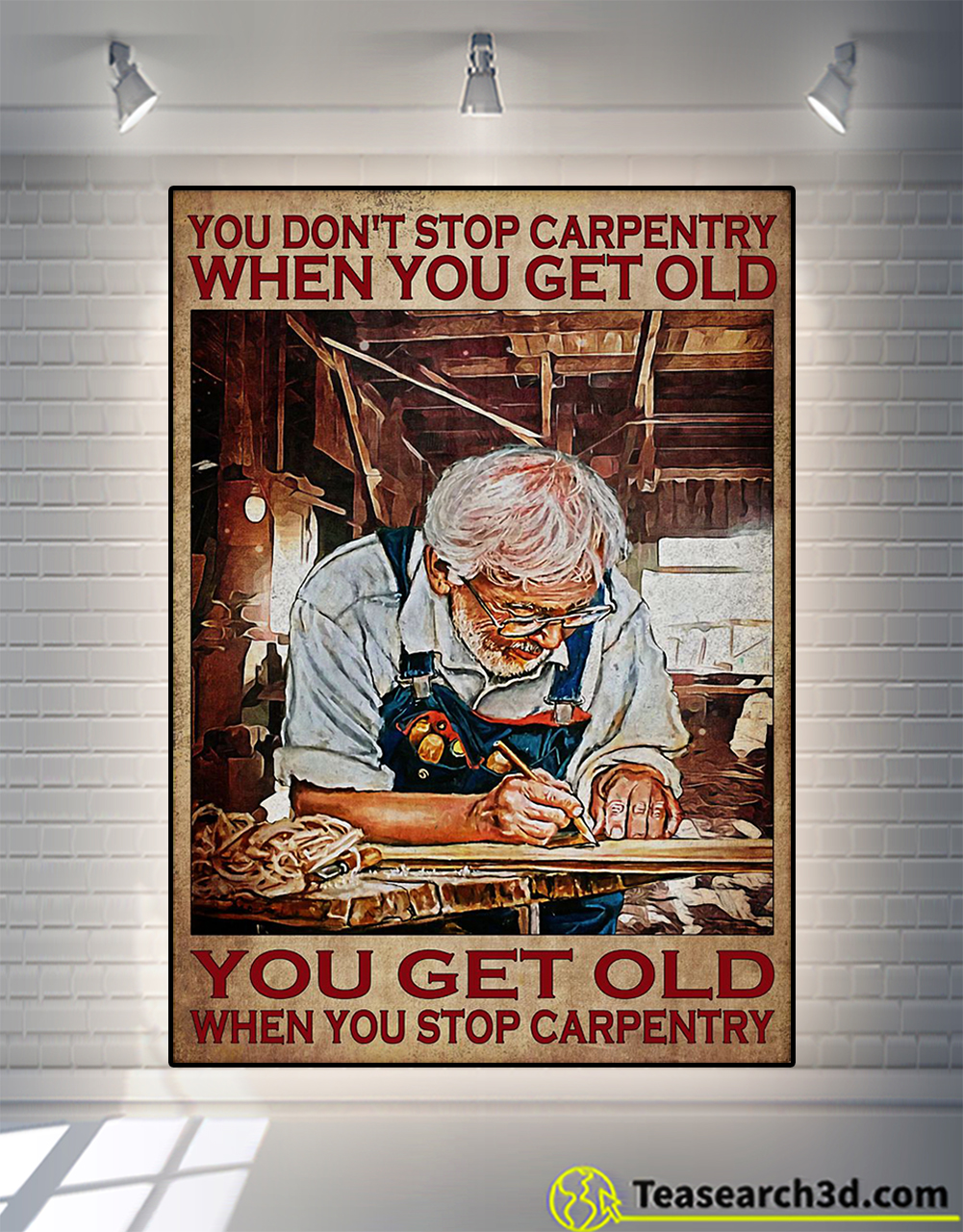 You don't stop carpentry when you get old poster