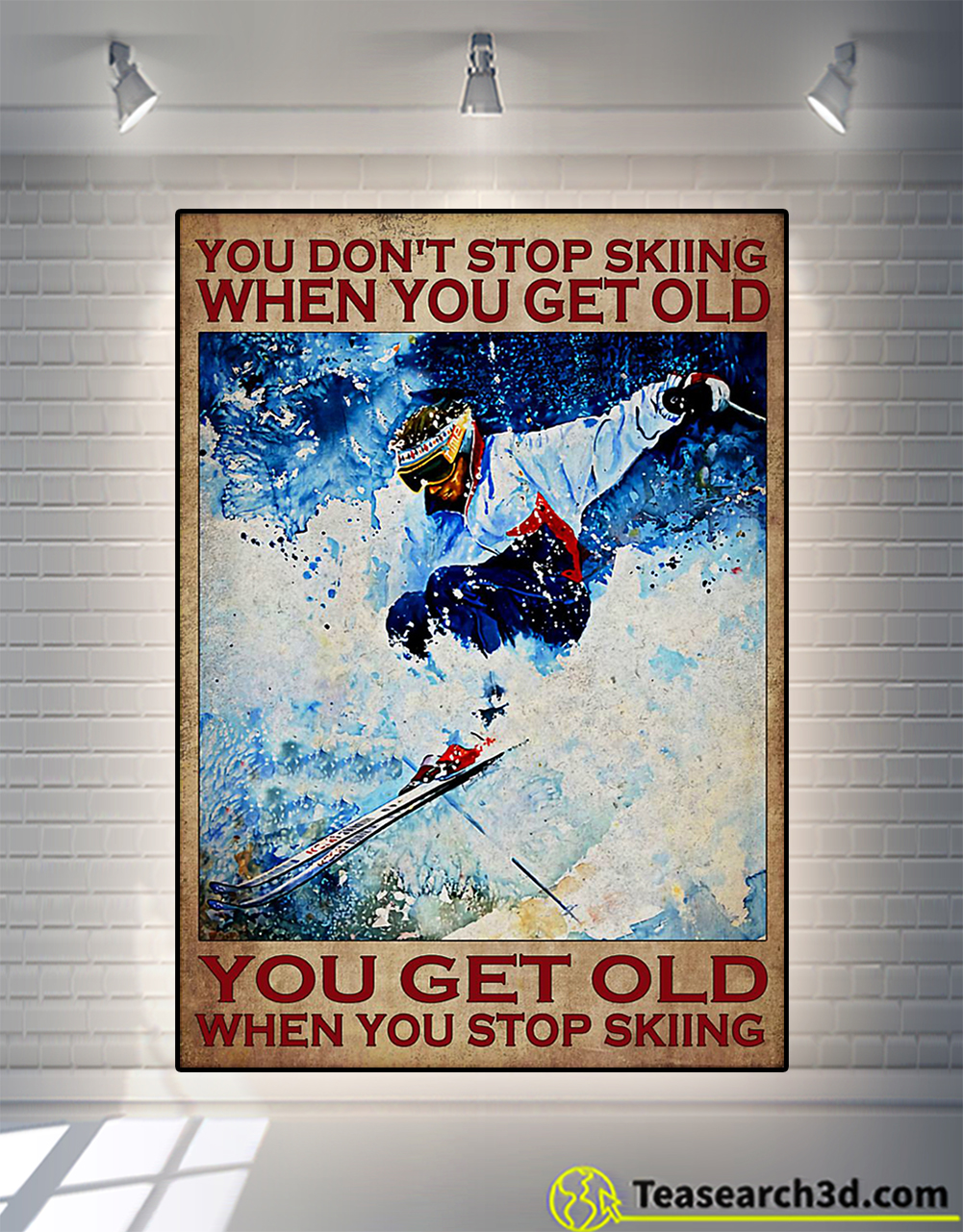 You don't stop skiing when you get old poster