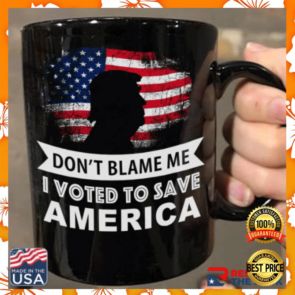 Don't Blame Me I Vote To Save America Mug 1