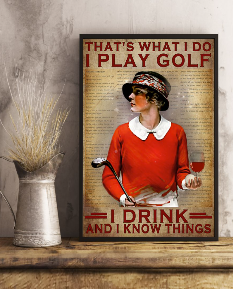 Girl That's What I Do I Play Golf I Drink And I Know Things Poster 4