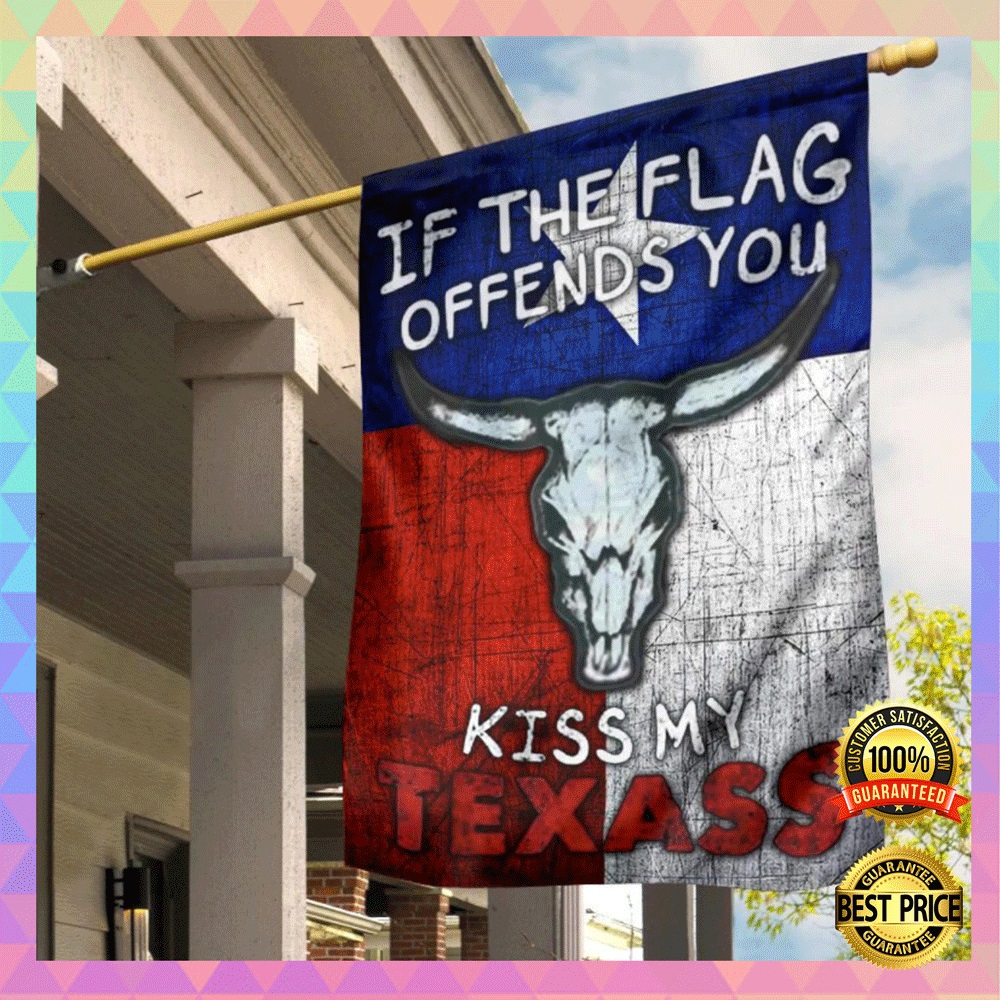 If The Flag Offends You Kiss My Texass Flag 5