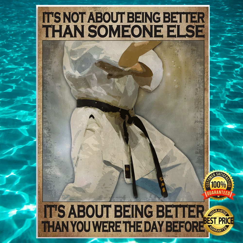 Karate It's Not About Being Better Than Someone Else It's About Being Better Than You Were The Day Before Poster 1