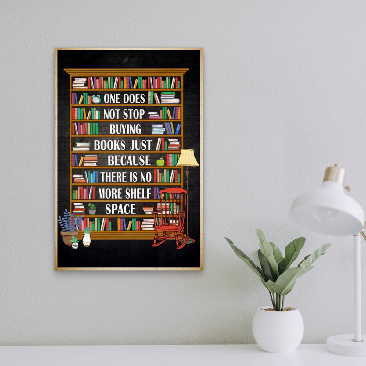 One does not stop buying books just because there is no more shelf space poster