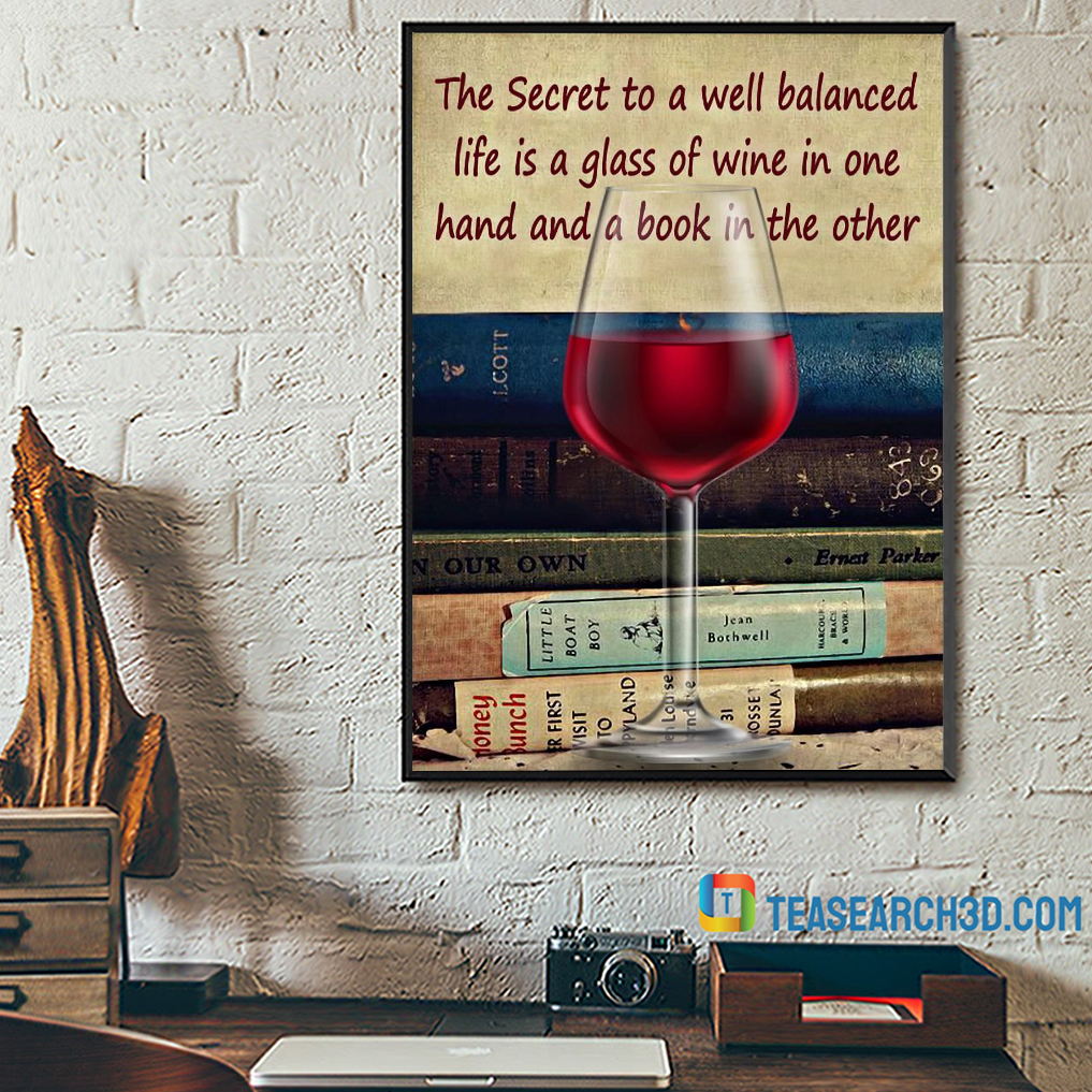 Secret to well balanced life is a glass of wine poster