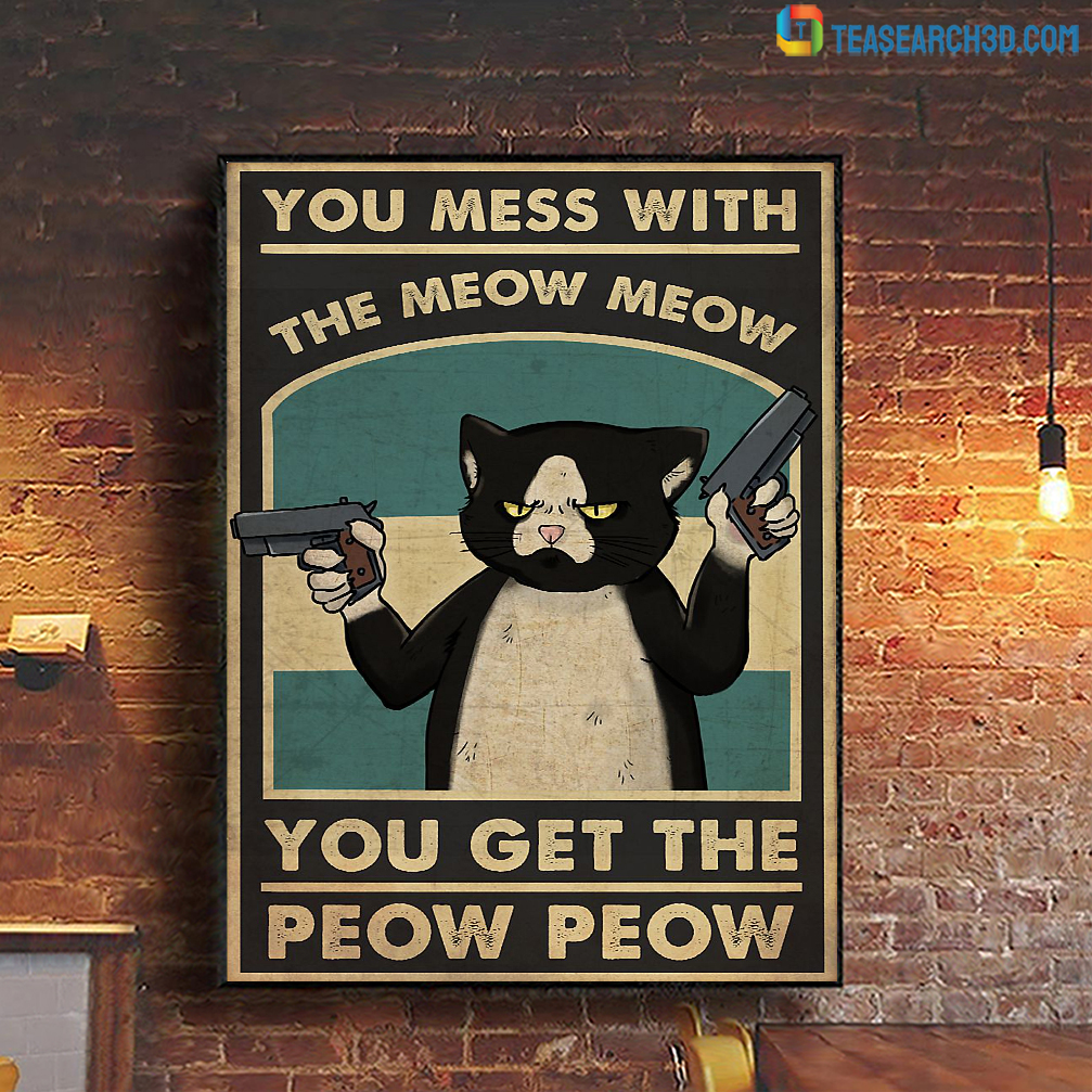You mess with the meow meow you get the peow peow poster