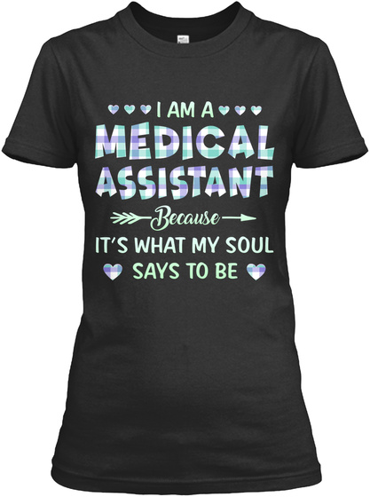 I am a medical assistant because it's what my soul says to be