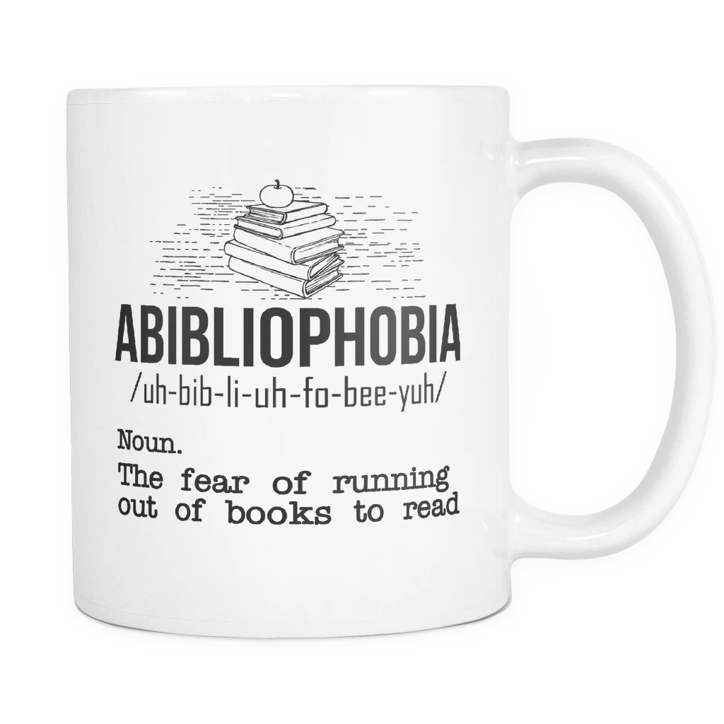Abibliophobia the fear of running out of books to read white mug