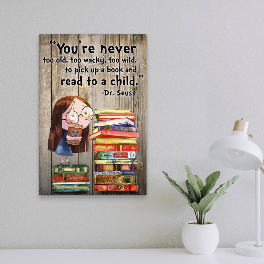 You're never too old too wacky too wild to pick up a book and read to a child poster