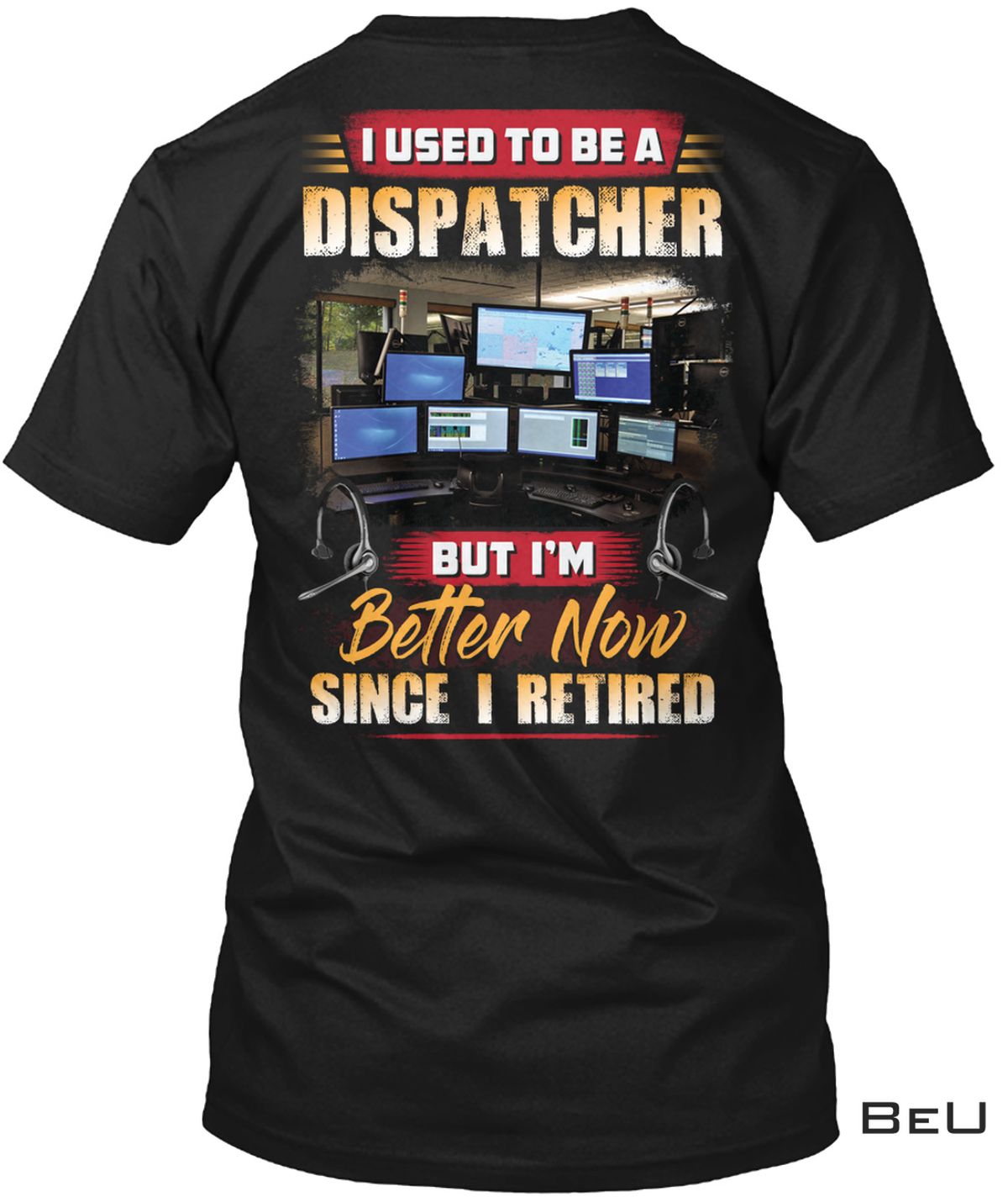 I Used To Dispatcher But I'm Better Now Shirt