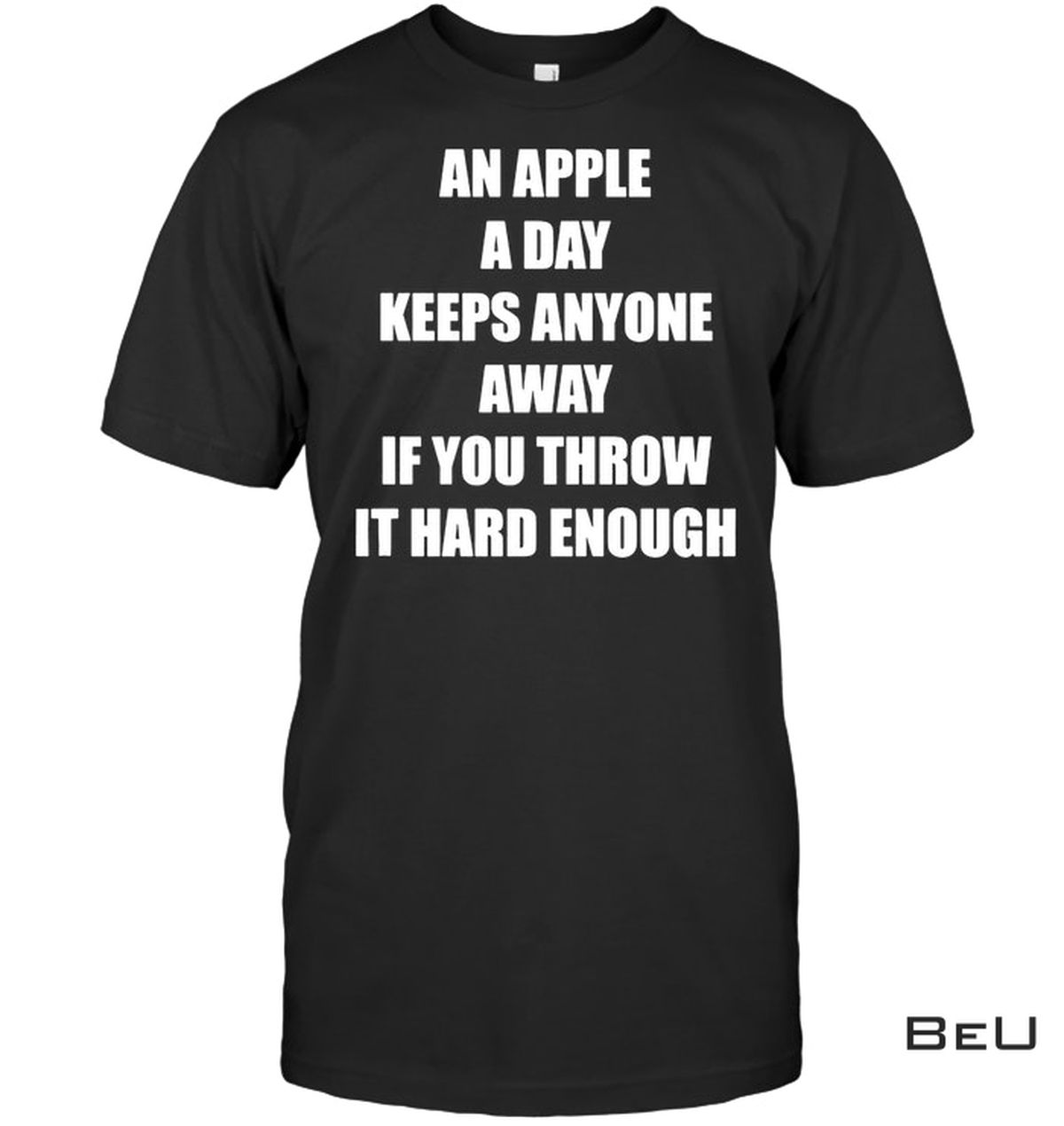 An Apple A Day Keeps Anyone Away If You Throw It Hard Enough Shirt