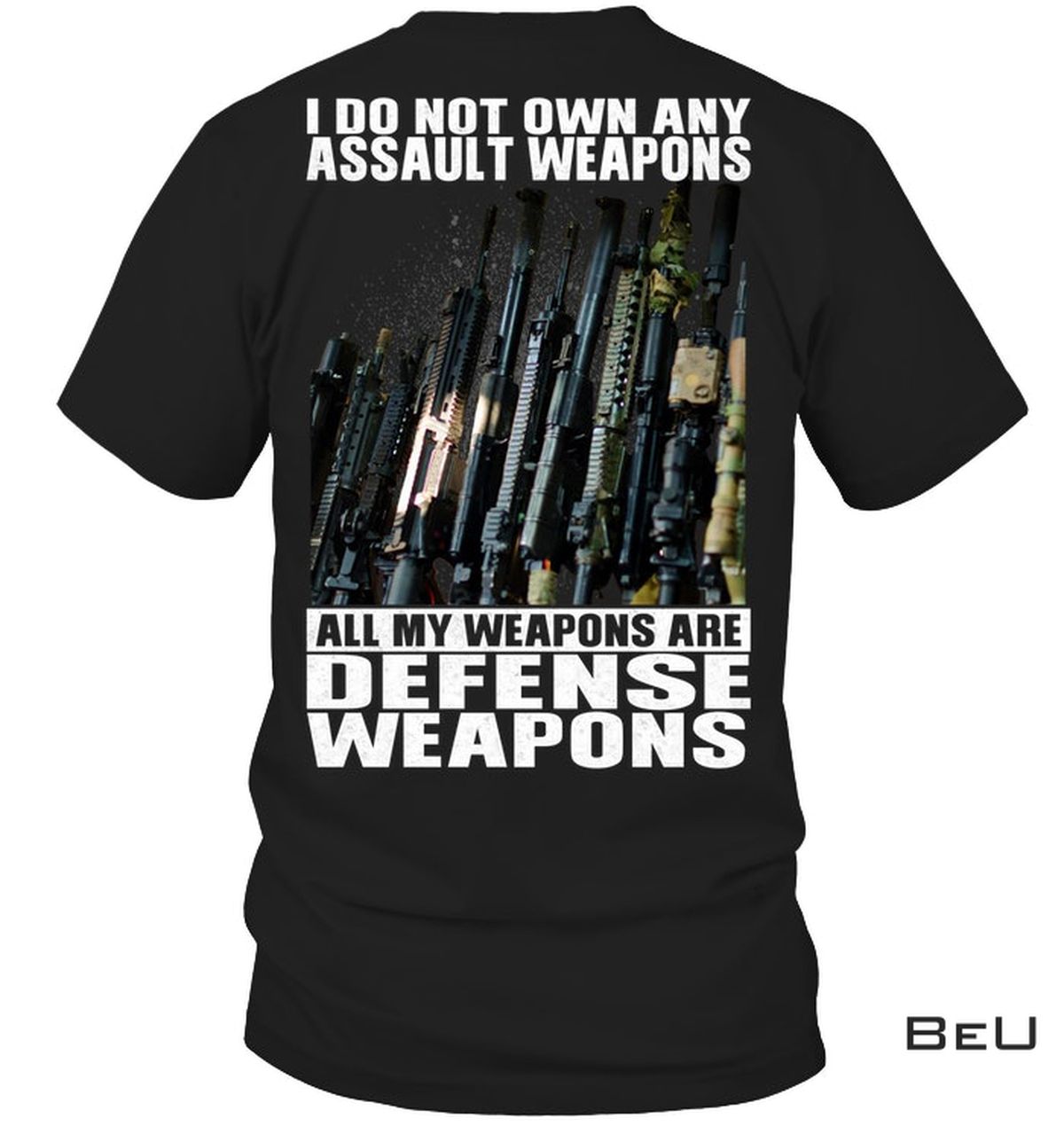 I Do Not Own Any Assault Weapons All My Weapons Are Defense Weapons Shirt