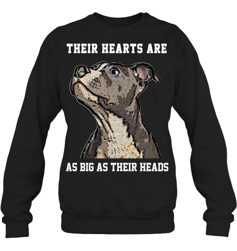 Pitbull their hearts are as big as their heads sweatshirt