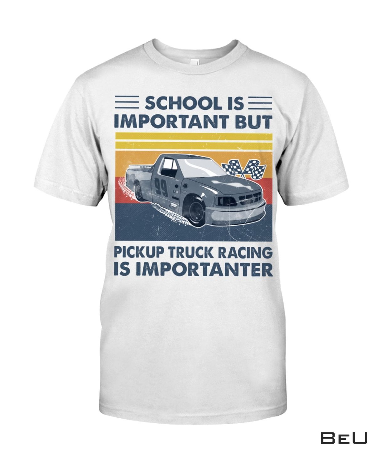 School Is Important But Pick Up Truck Racing Is Importanter Shirt