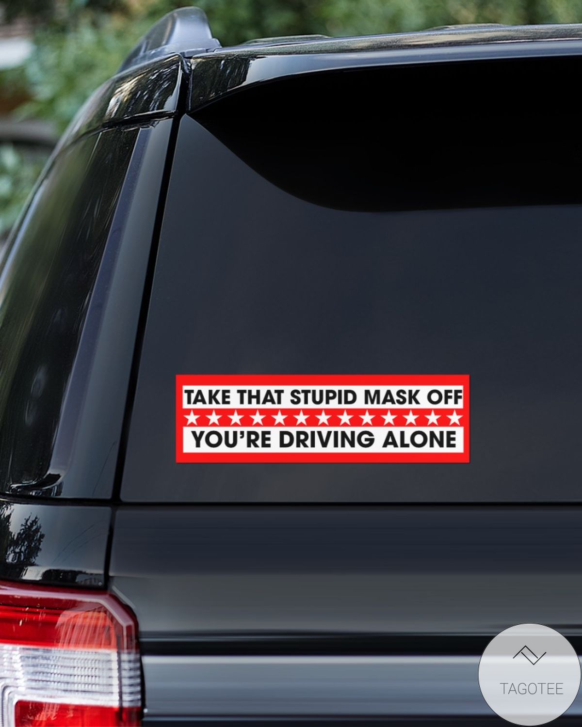 Take That Stupid Mask Off You're Driving Alone Bumper Sticker Decals