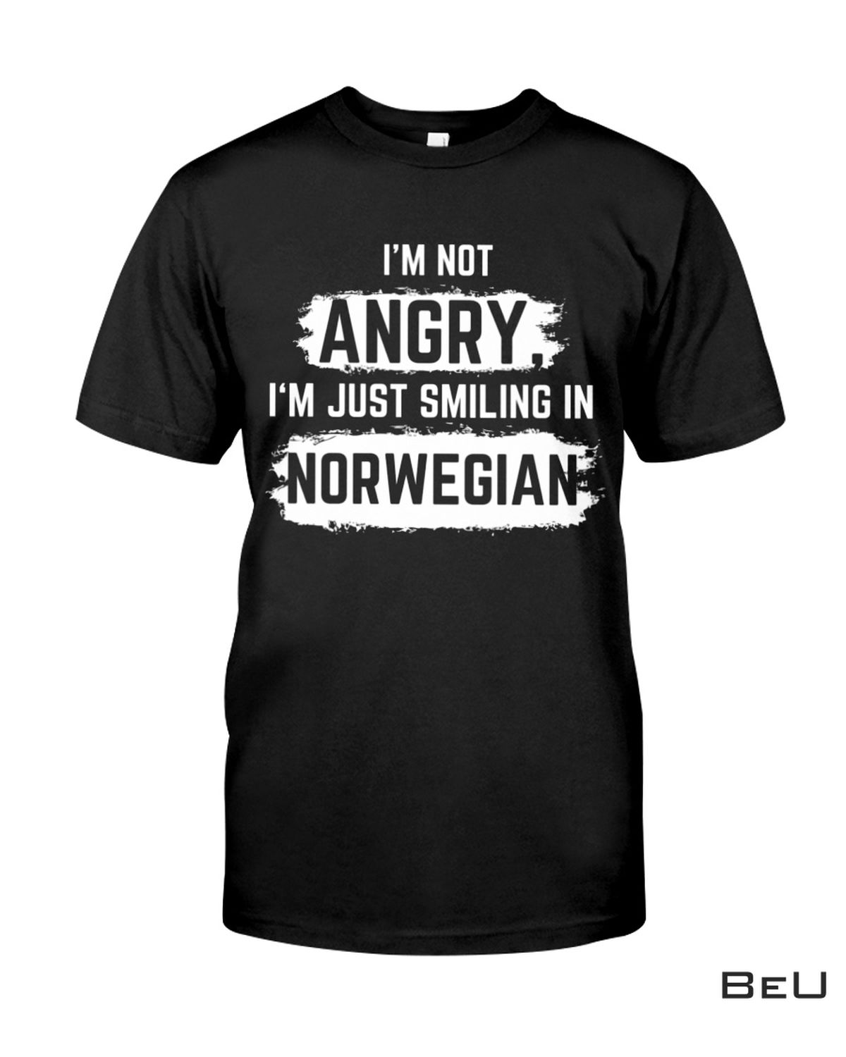 I'm Not Angry I'm Just Smiling In Norwegian Shirt