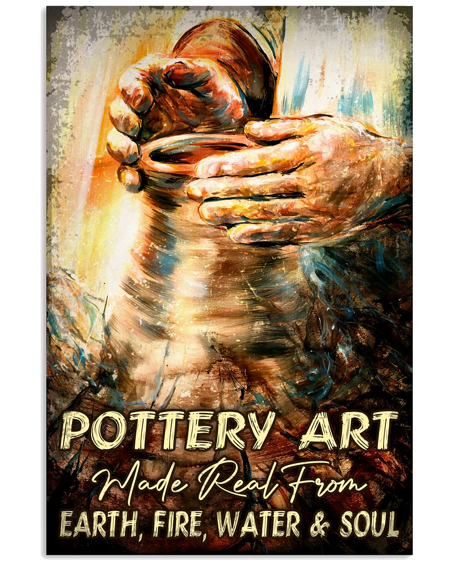 Pottery Art Make Real From Earth Fire Water And Soul Poster