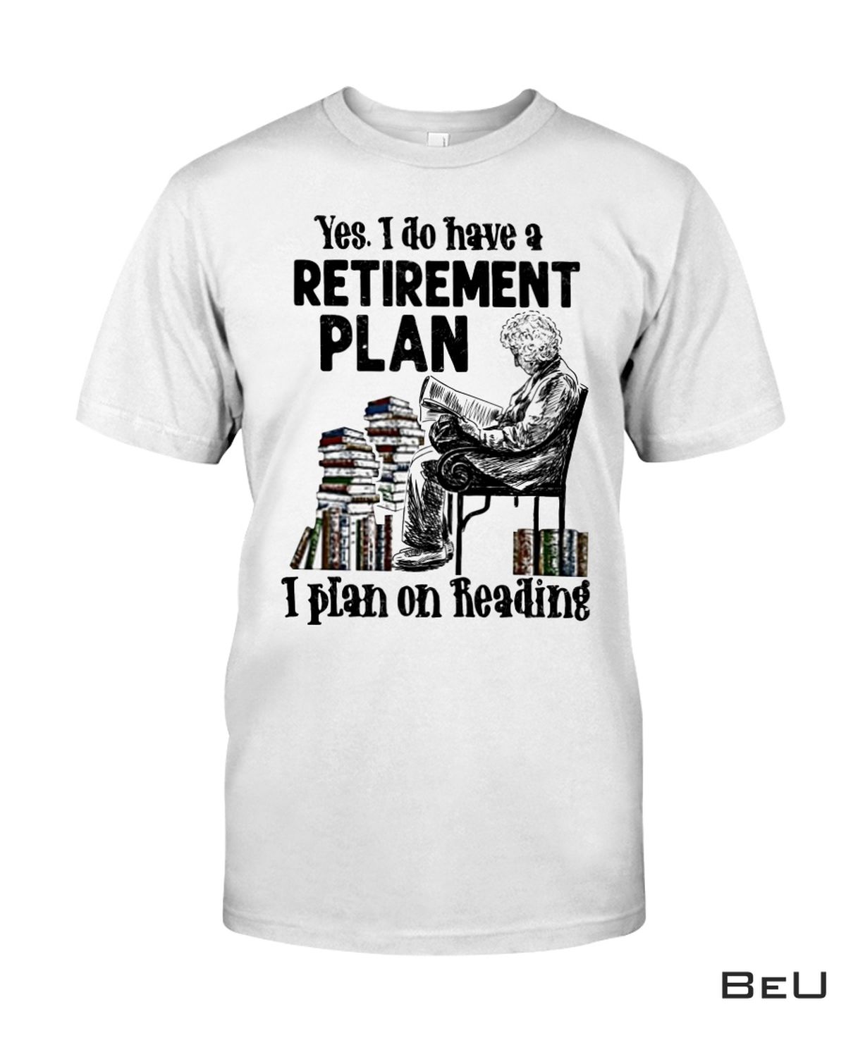 Yes I Do Have Retirement Plan I Plan On Reading Shirt, Hoodie, Tank Top