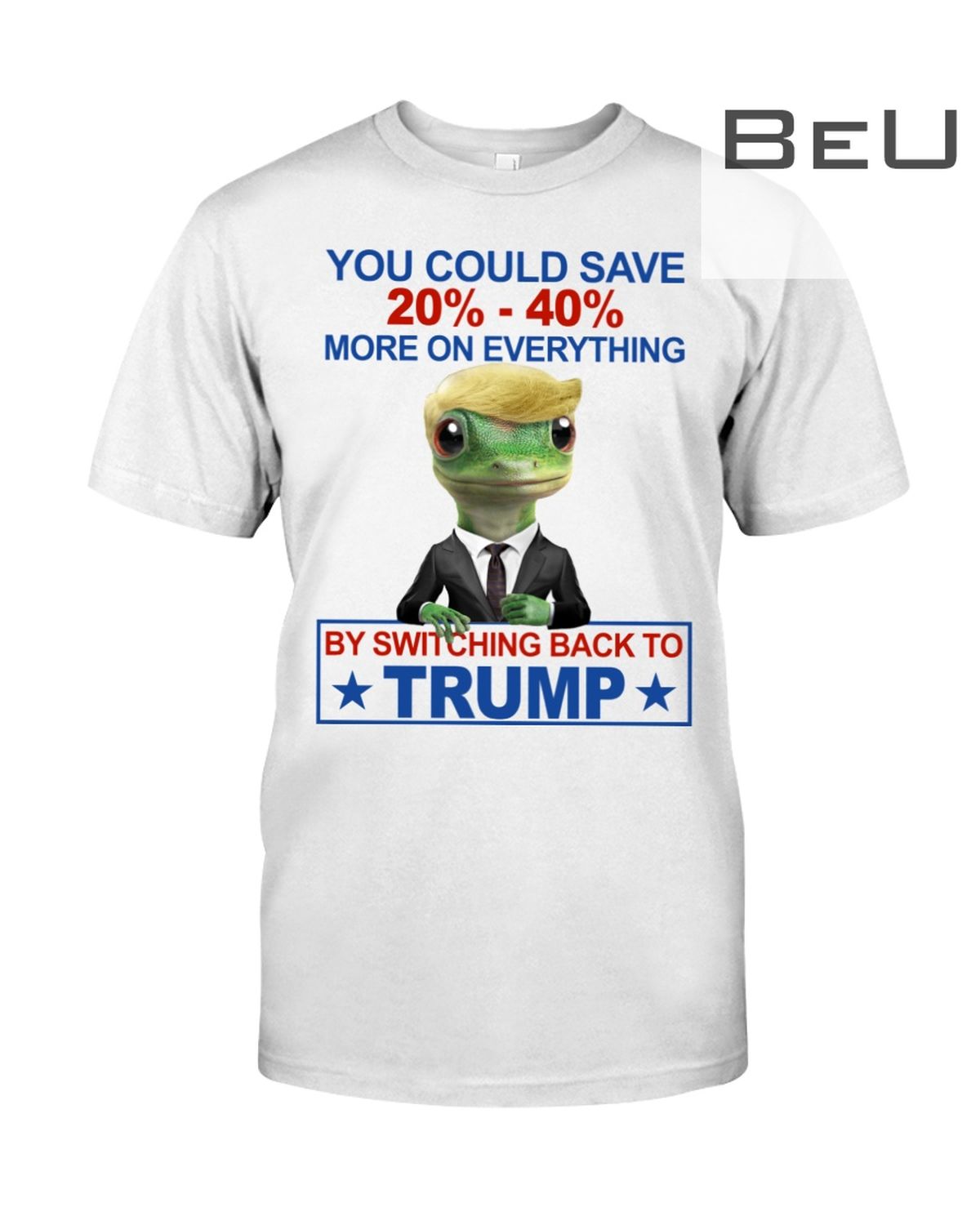 Wonderful You Could Save 20% – 40% More On Everything By Switching Back To Trump Shirt