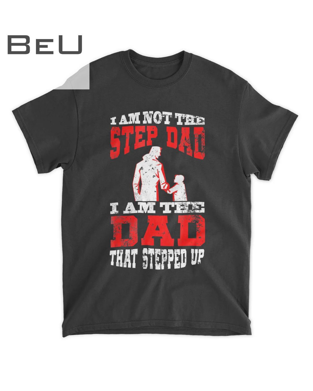Mens I Am Not The Step Dad I Am The Dad That Stepped Up T-shirt