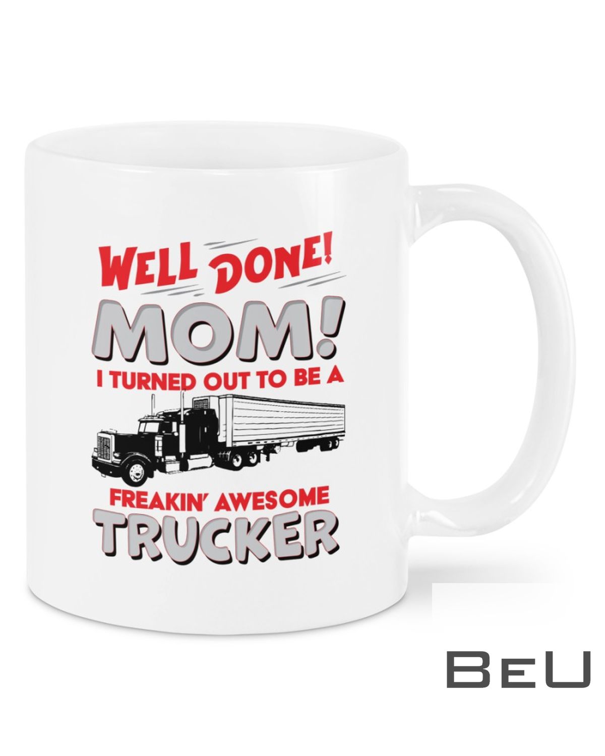 Well Done Mom I Turned Out To Be A Freakin' Awesome Trucker Mug