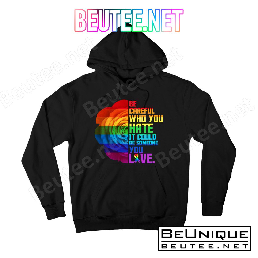 Be Careful Who You Hate Can Be Someone You Love T-Shirt