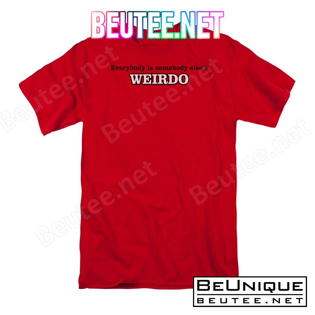 Everybody Is Somebody Else's Weirdo T-shirt