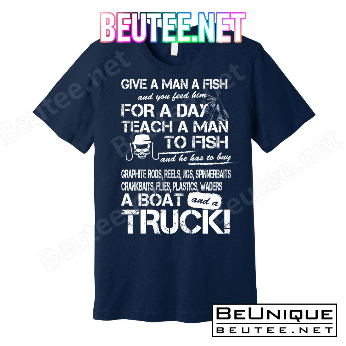 Give A Man A Fish A Boat And A Truck T-Shirts