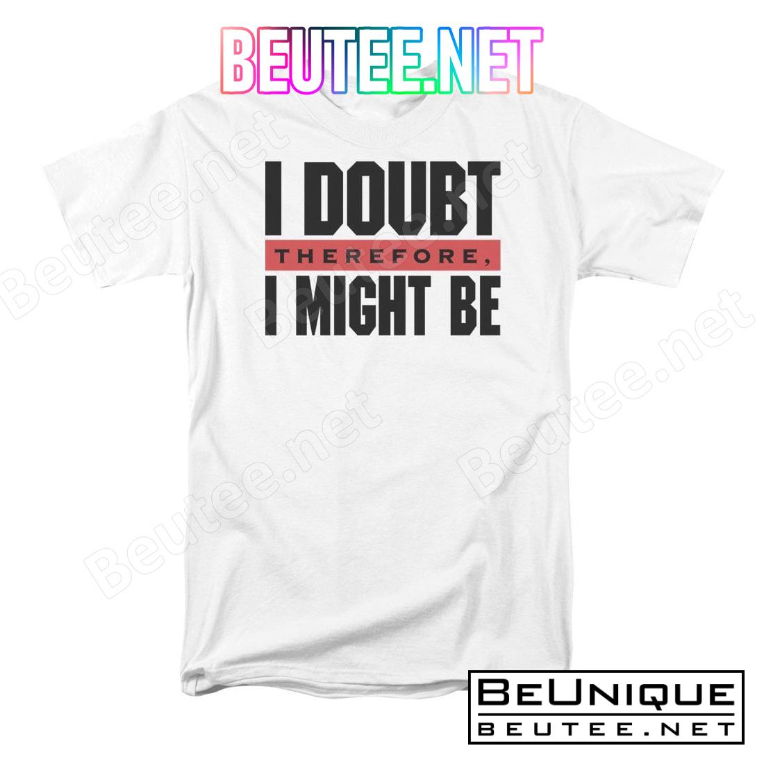 I Doubt Therefore I Might Be T-shirt