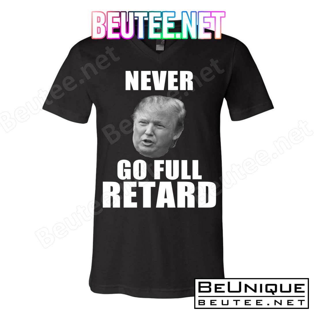 Never Go Full Retard Funny Anti Trump T-Shirt