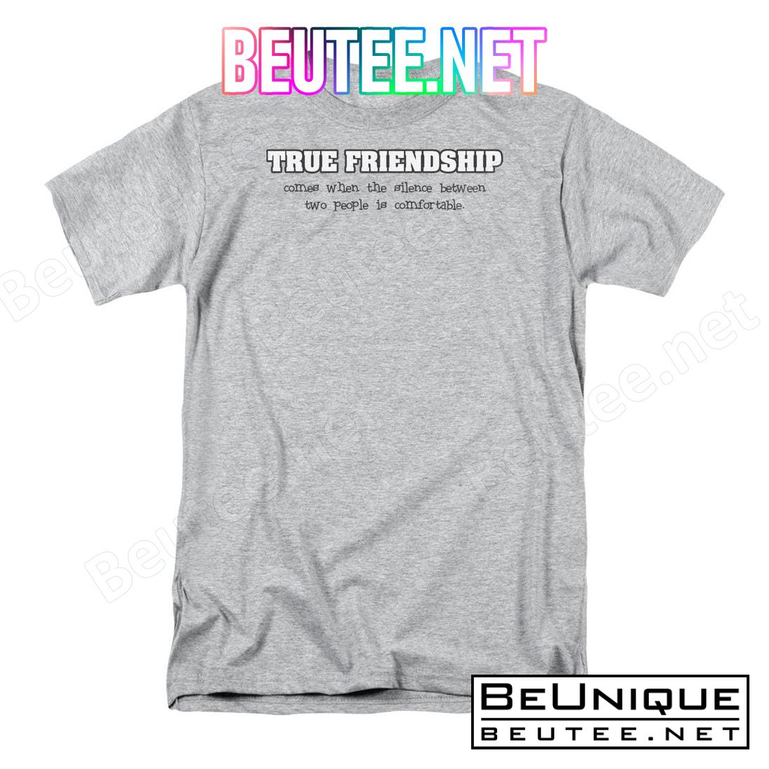 True Friendship Comes When The Silence Between Comfortable T-shirt