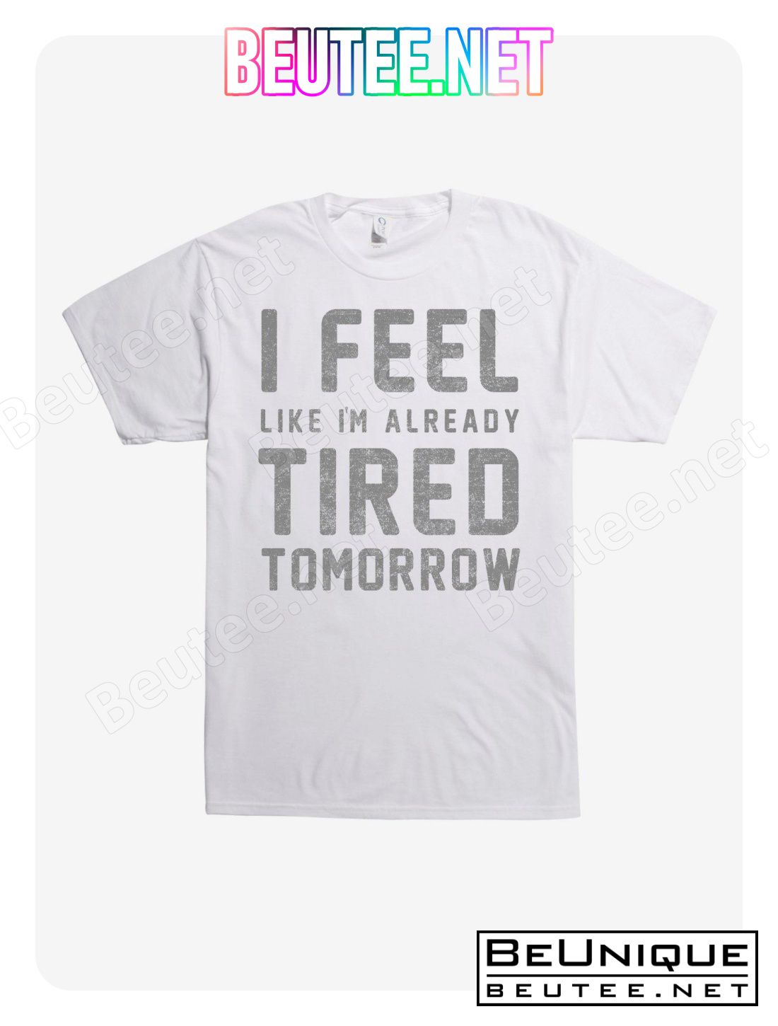 I'm Already Tired Tomorrow T-Shirt