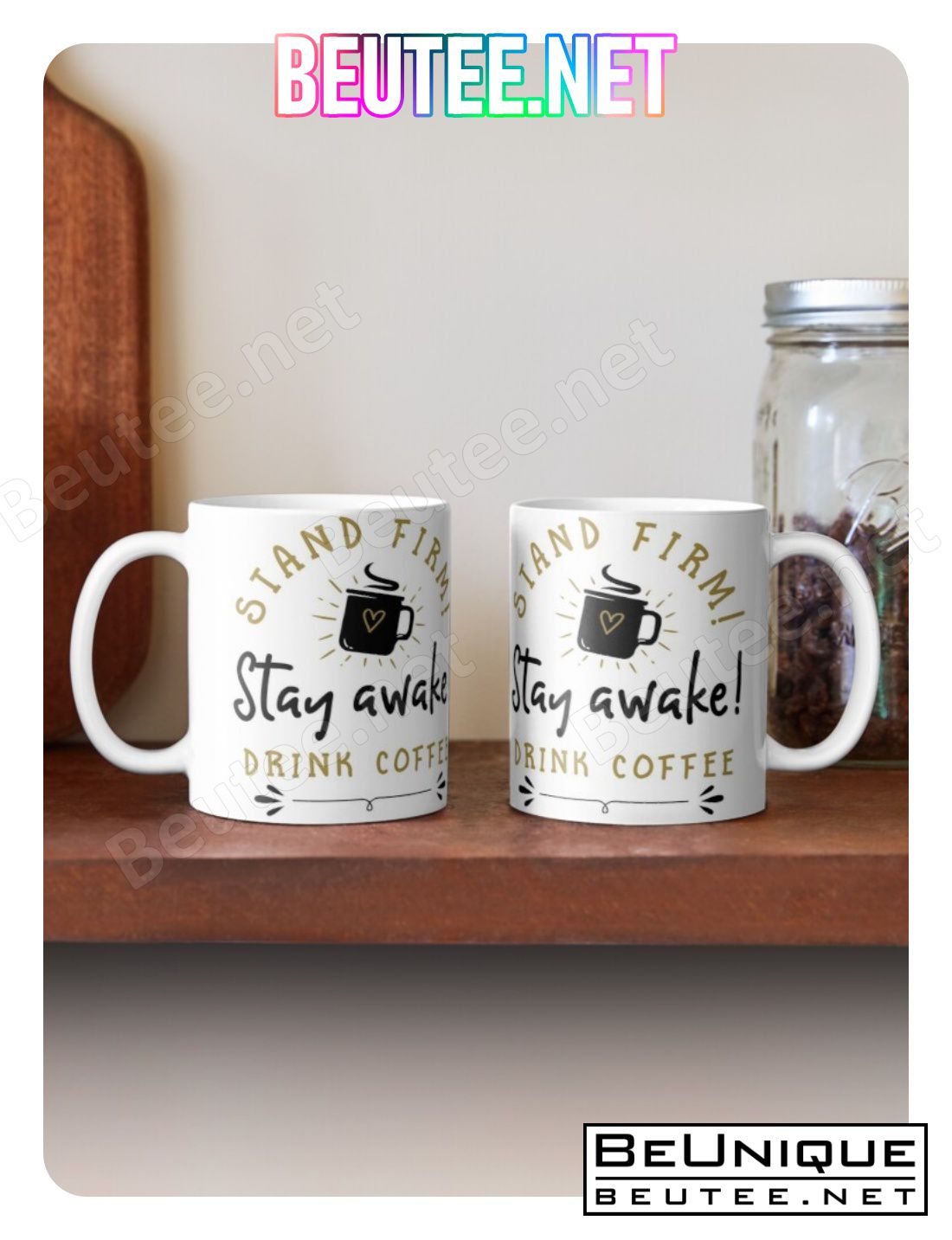 Stand Firm! Stay Awake! Drink Coffee Coffee Mug