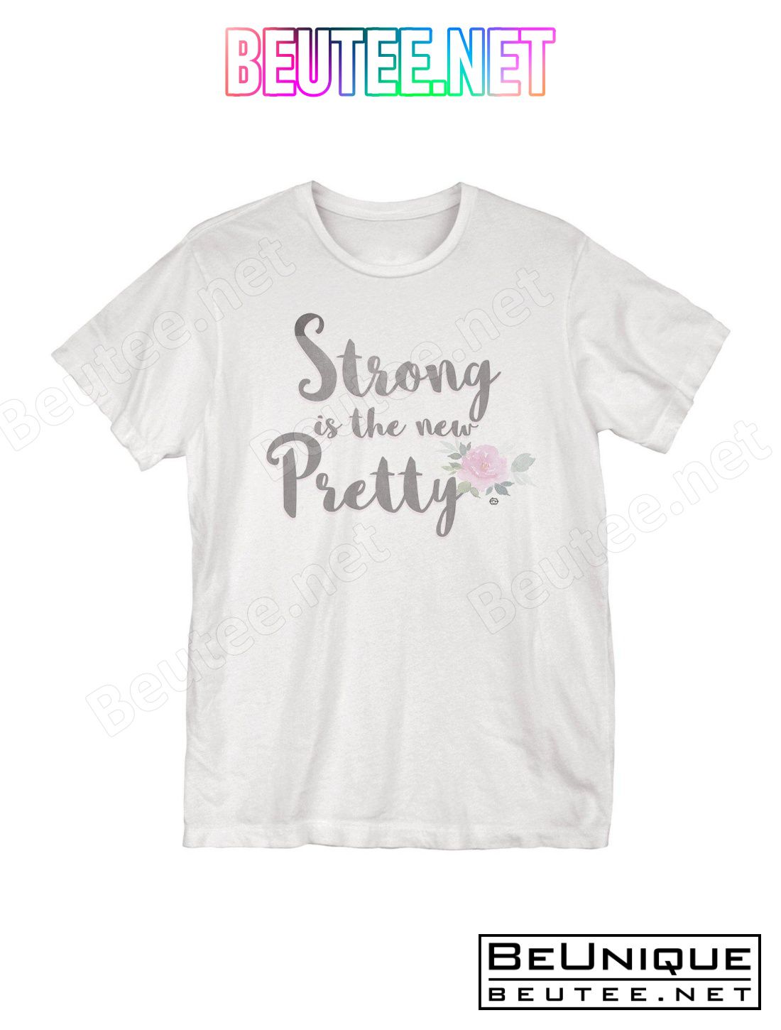 Strong Is The New Pretty Shirt