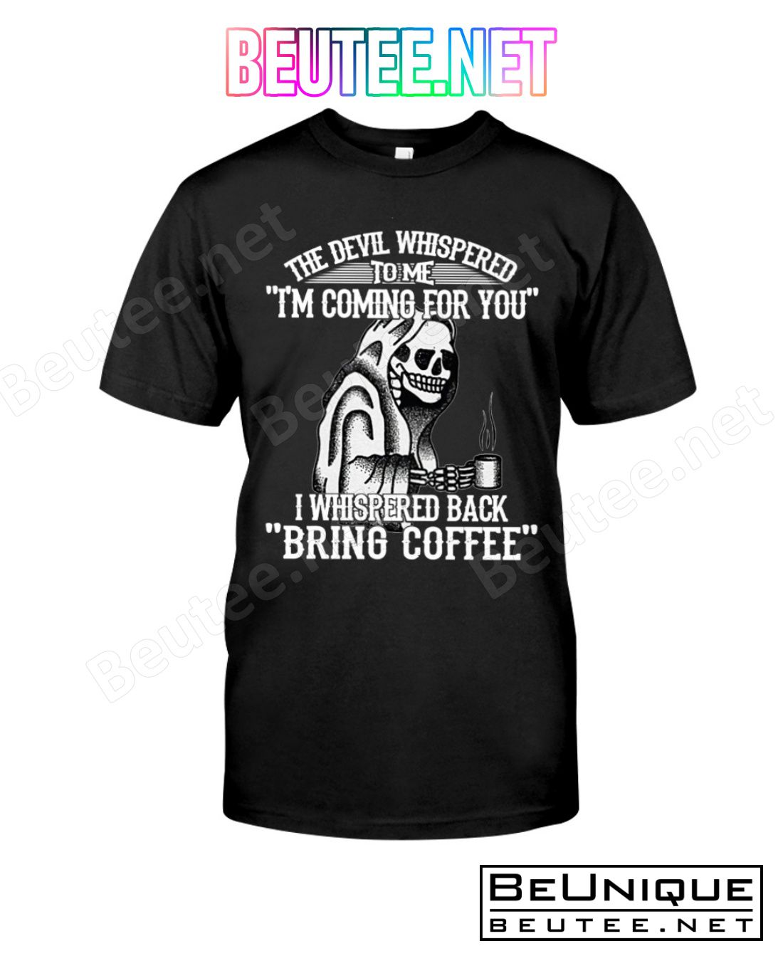 The Devil Whispered To Me I'm Coming For You I Whispered Back Bring Coffee Shirt